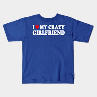 I love my crazy girlfriend Kids T-Shirt